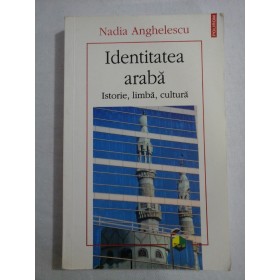  Identitatea  araba / Istorie, limba,  cultura  -  Nadia  ANGHELESCU  